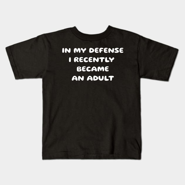 In my defense i recently became an adult Kids T-Shirt by Sarcastic101